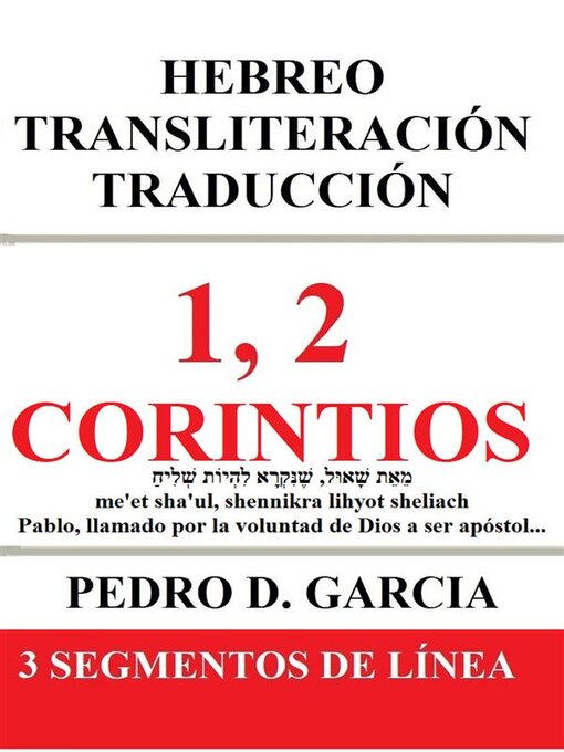 Title details for 1, 2 Corintios--Hebreo Transliteración Traducción--3 Segmentos de Línea by Garcia Pedro D. - Available